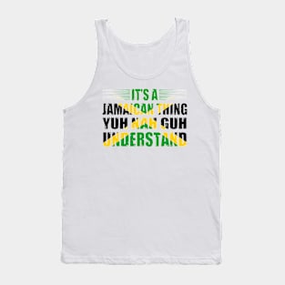 It's A Jamaican Thing Yuh Nah Guh Understand Funny Jamaica Tank Top